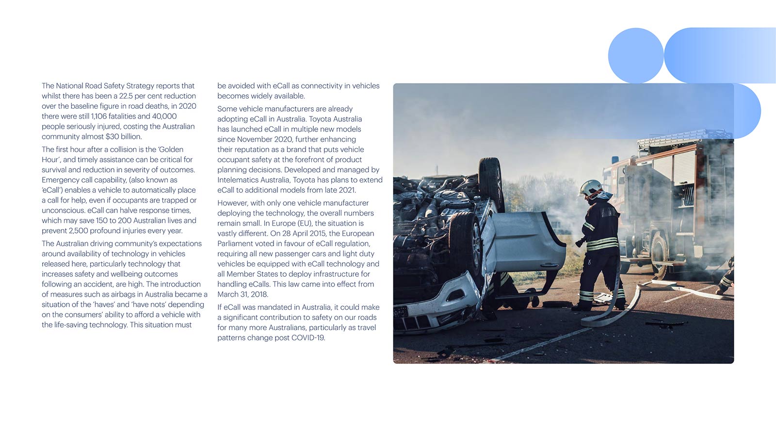 An excerpt from Intelematics' 'Reducing road accident emergency response times' whitepaper. It gives an overview of traffic accident rates in Australia, and how making eCall mandatory in Australia could make a significant contribution to road safety.
